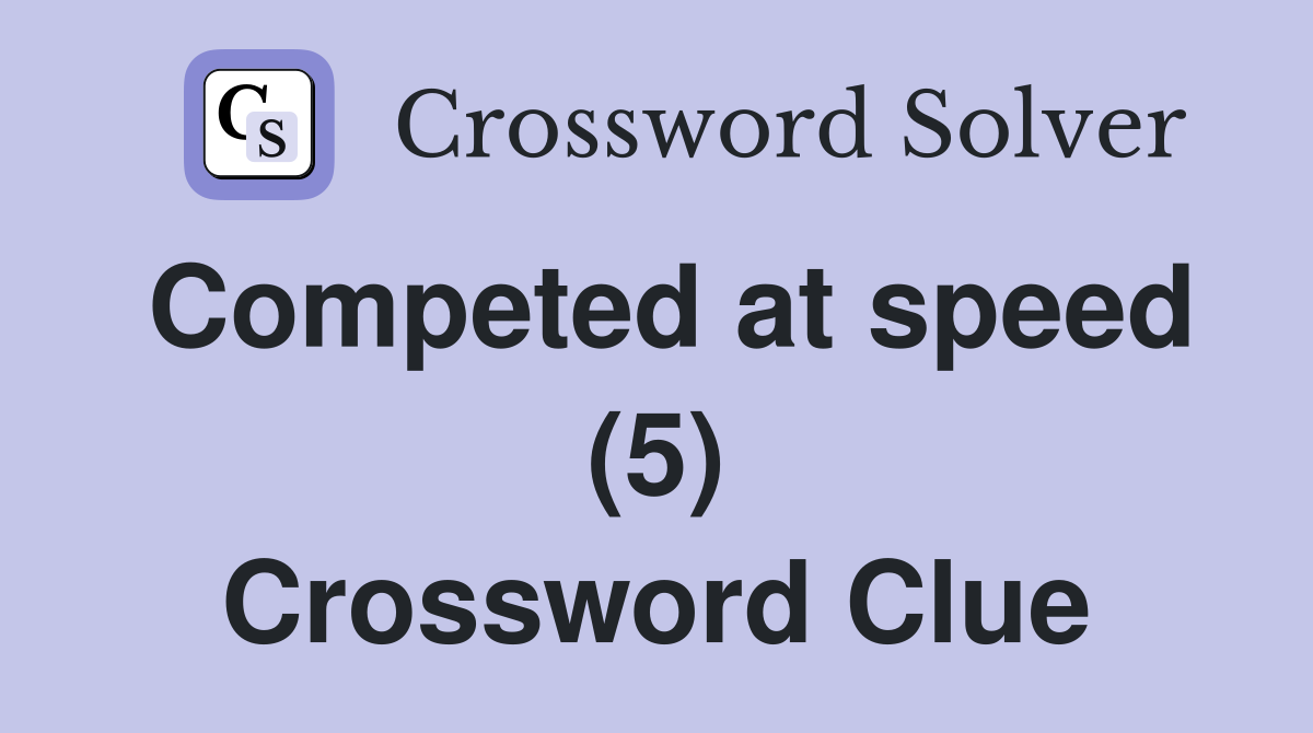 Competed at speed (5) Crossword Clue