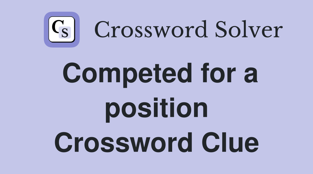 Competed for a position Crossword Clue