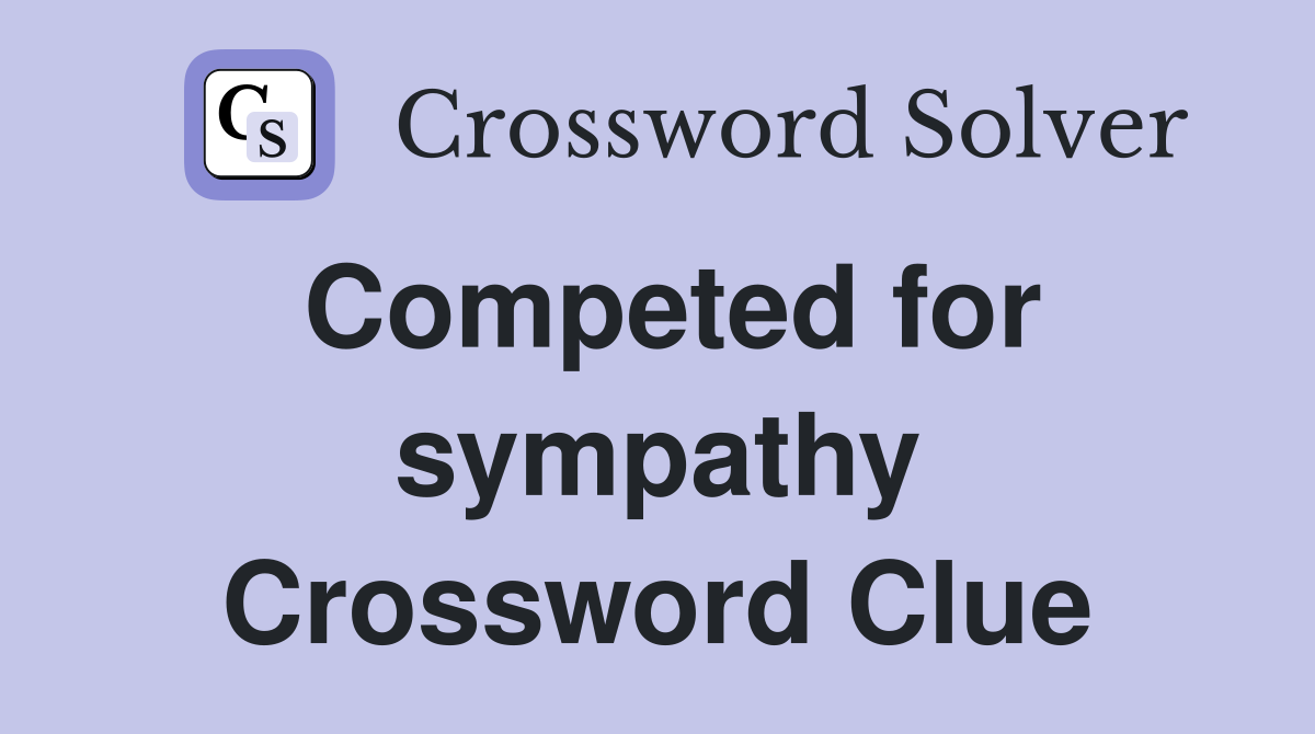 Competed for sympathy Crossword Clue