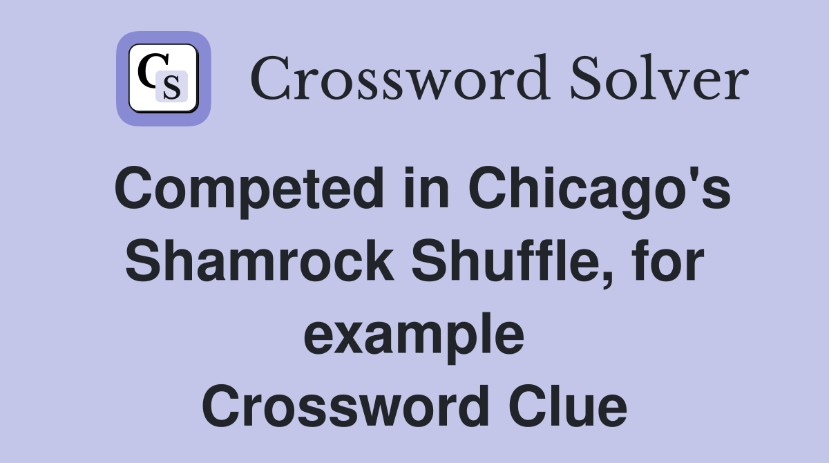 Competed in Chicago's Shamrock Shuffle, for example Crossword Clue