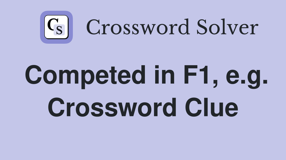 Competed in F1, e.g. Crossword Clue