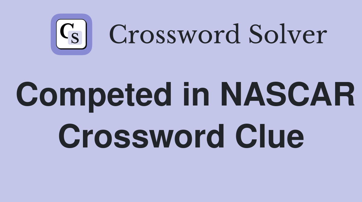 Competed in NASCAR Crossword Clue