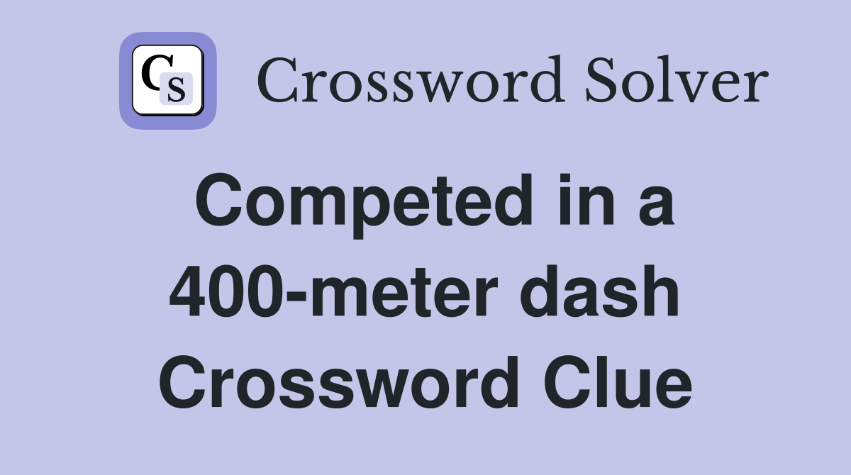 Competed in a 400-meter dash Crossword Clue