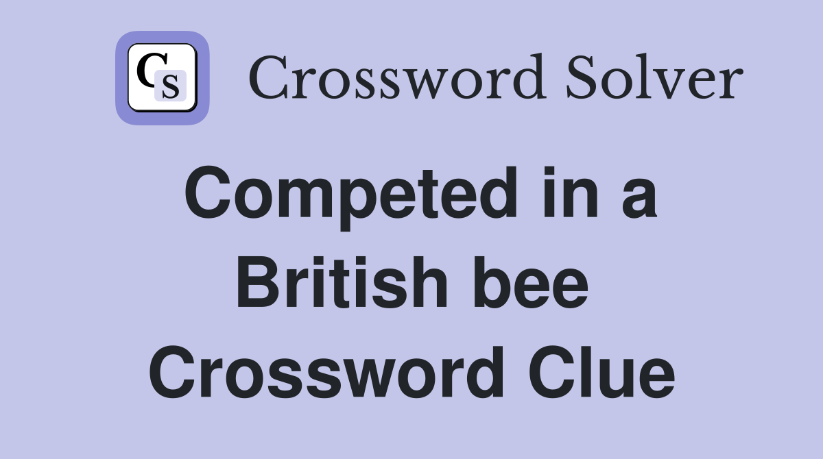 Competed in a British bee Crossword Clue