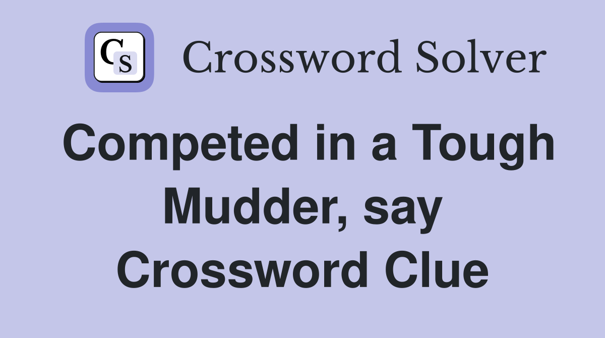 Competed in a Tough Mudder, say Crossword Clue