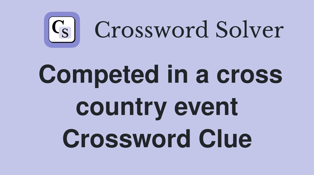 Competed in a cross country event Crossword Clue