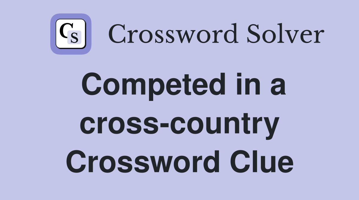 Competed in a cross-country Crossword Clue