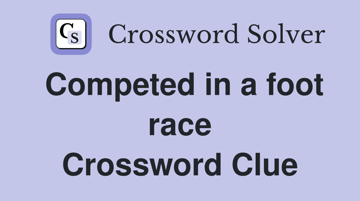 Competed in a foot race Crossword Clue