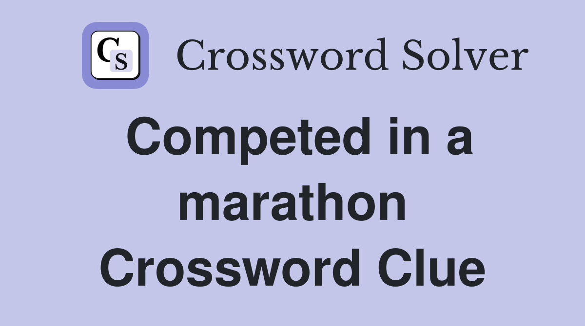 Competed in a marathon Crossword Clue