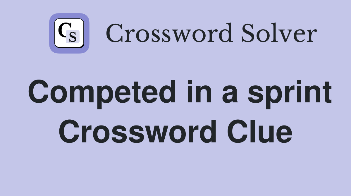 Competed in a sprint Crossword Clue