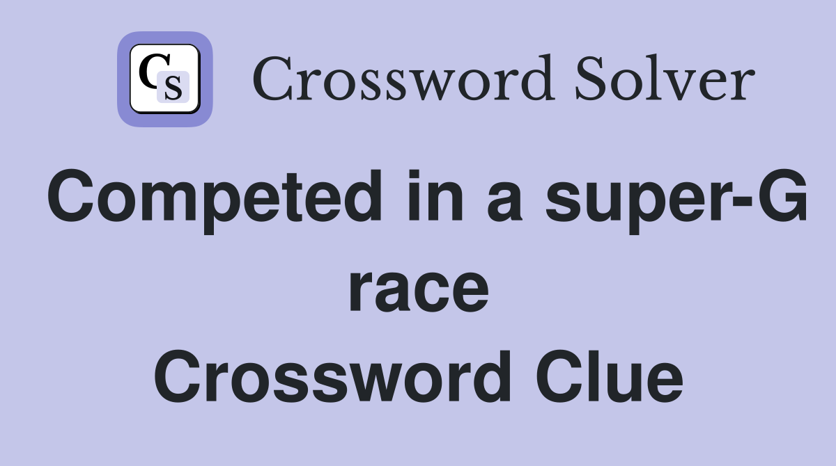 Competed in a super-G race Crossword Clue