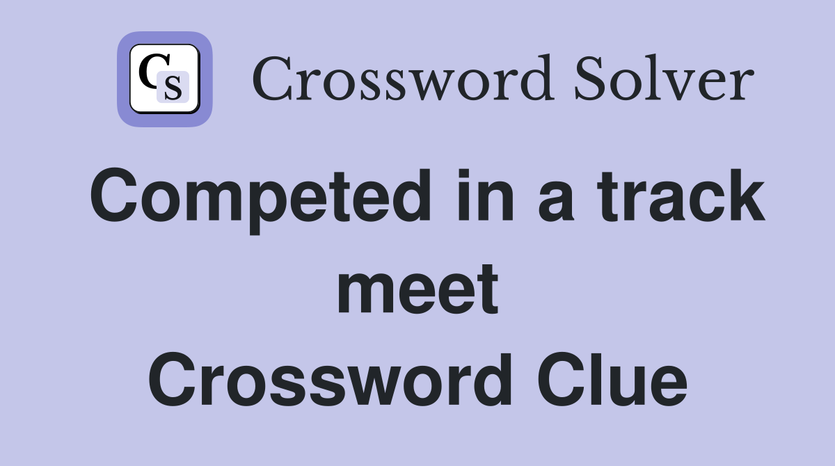 Competed in a track meet Crossword Clue