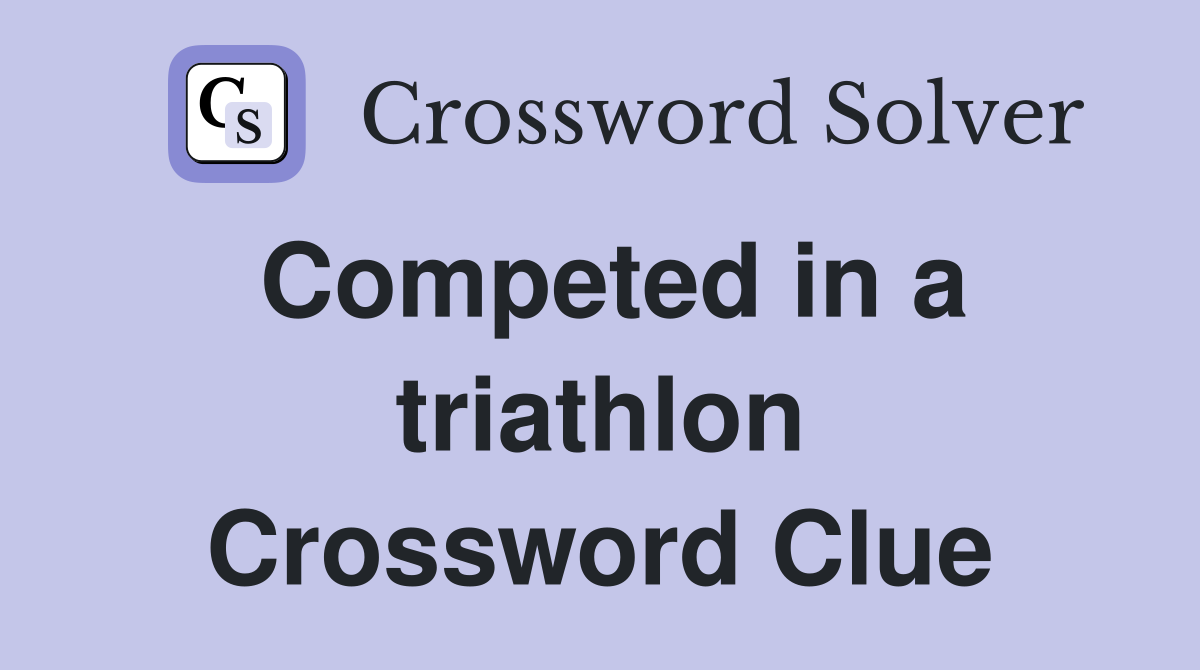 Competed in a triathlon Crossword Clue