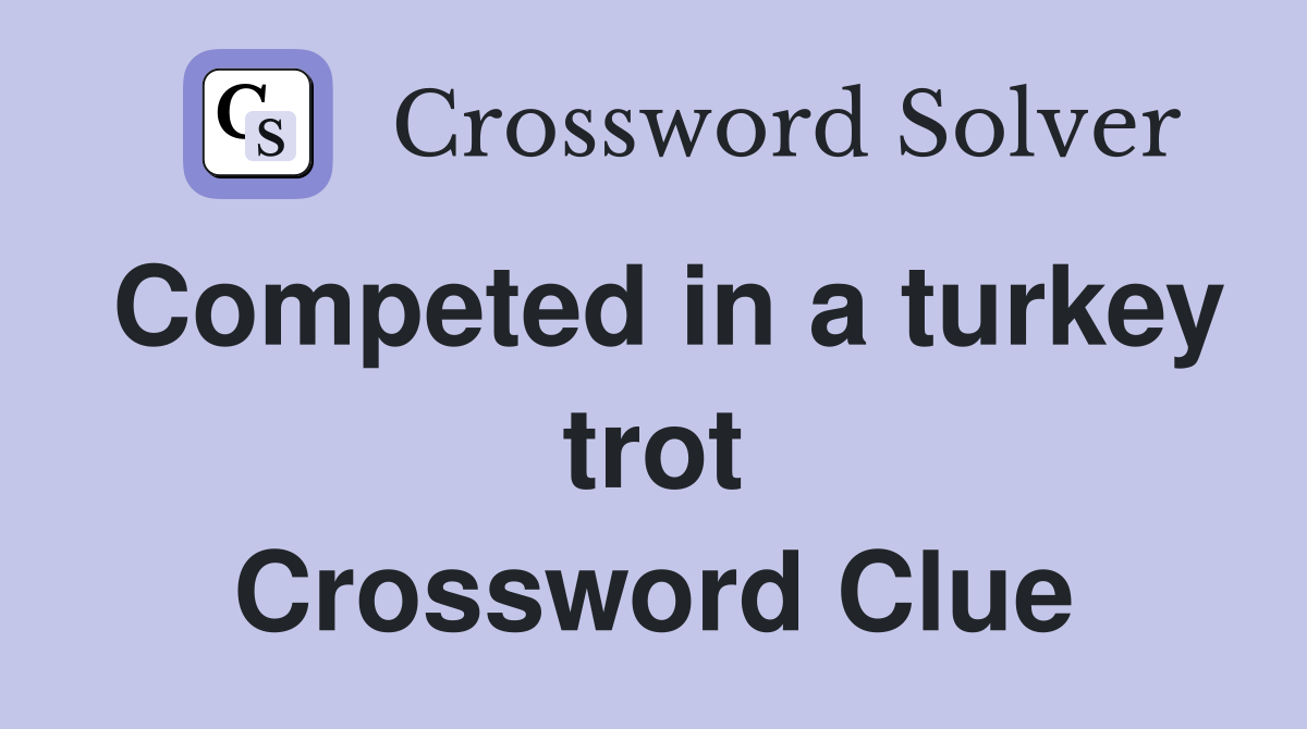 Competed in a turkey trot Crossword Clue