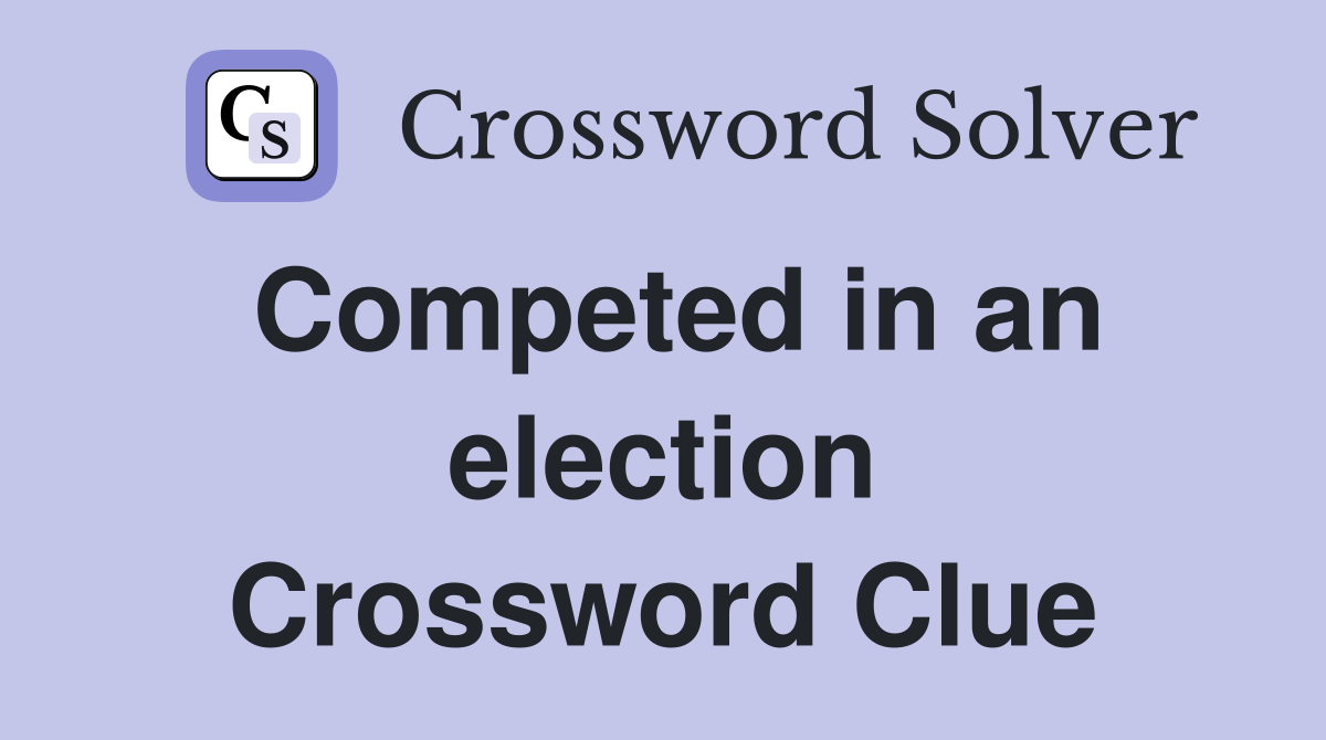 Competed in an election Crossword Clue