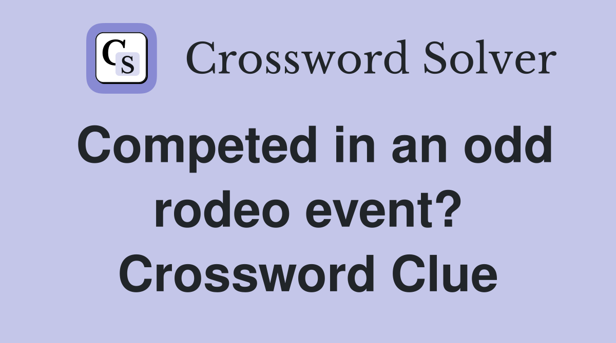 Competed in an odd rodeo event? Crossword Clue