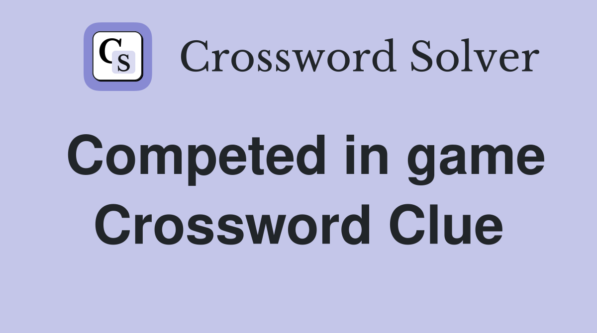 Competed in game Crossword Clue