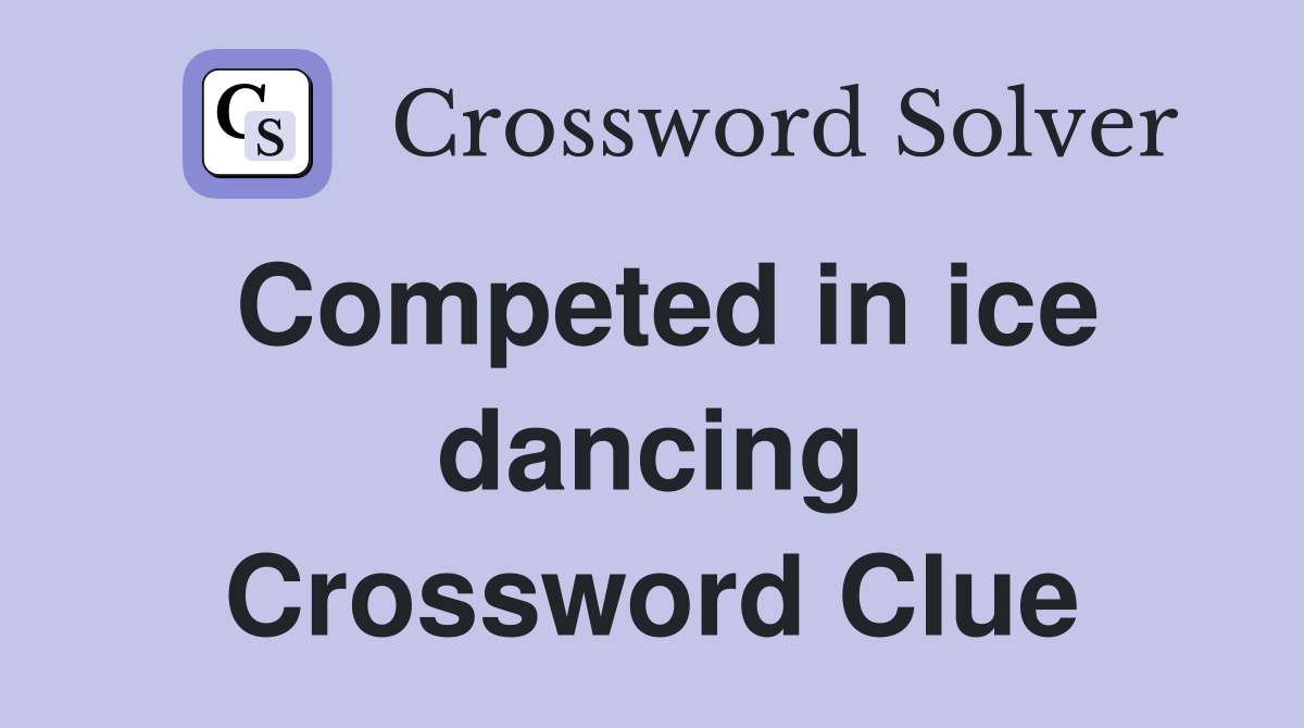 Competed in ice dancing Crossword Clue