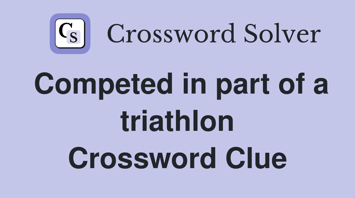 Competed in part of a triathlon Crossword Clue