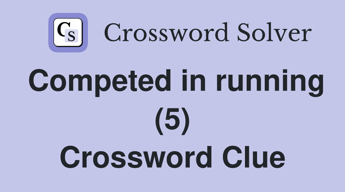 Competed in running (5) Crossword Clue