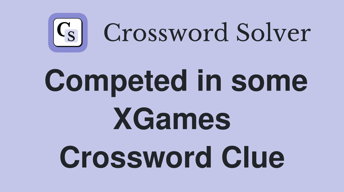 Competed in some XGames Crossword Clue
