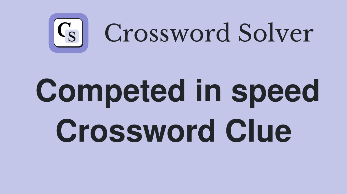 Competed in speed Crossword Clue
