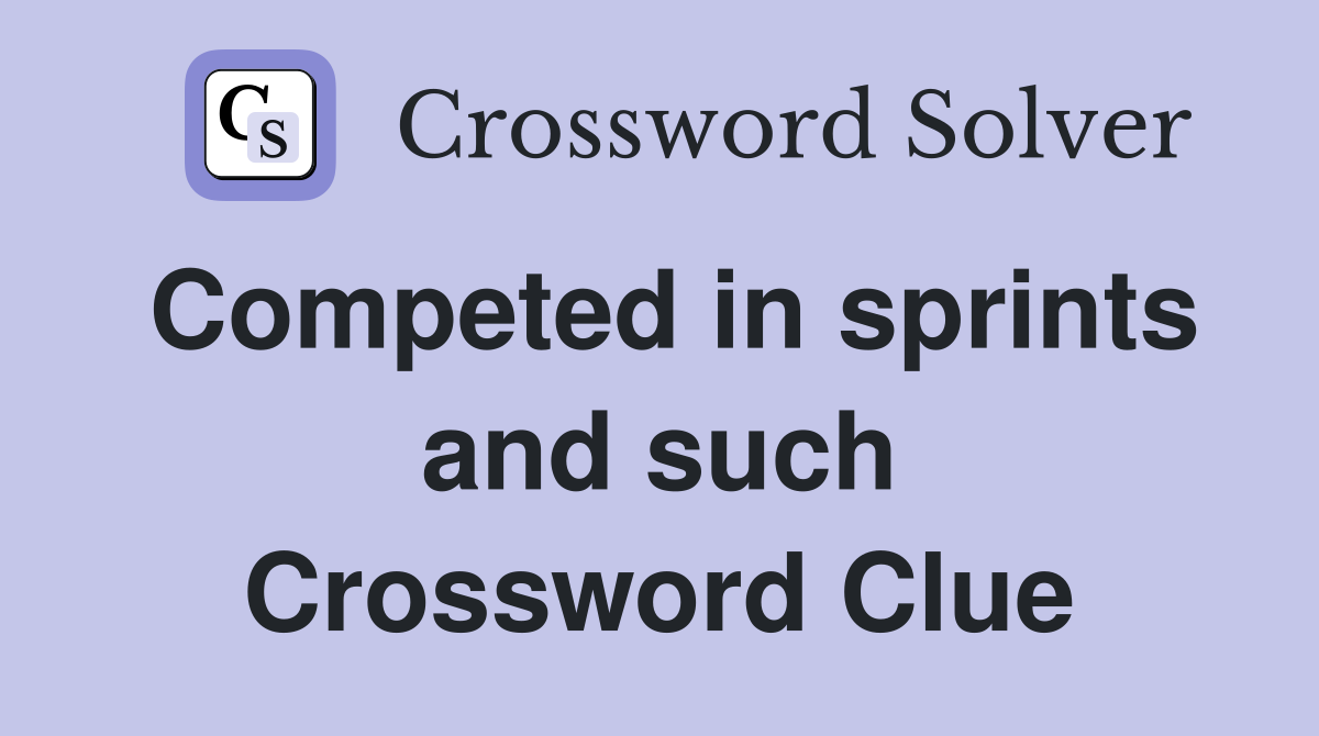Competed in sprints and such Crossword Clue
