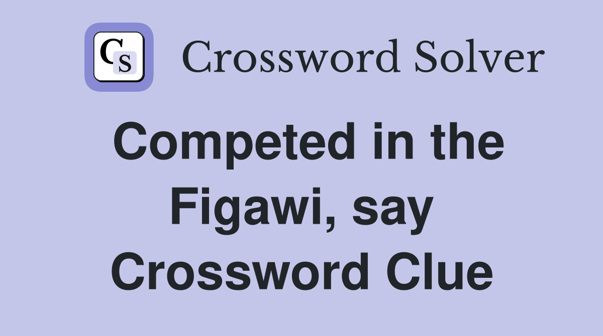 Competed in the Figawi, say Crossword Clue
