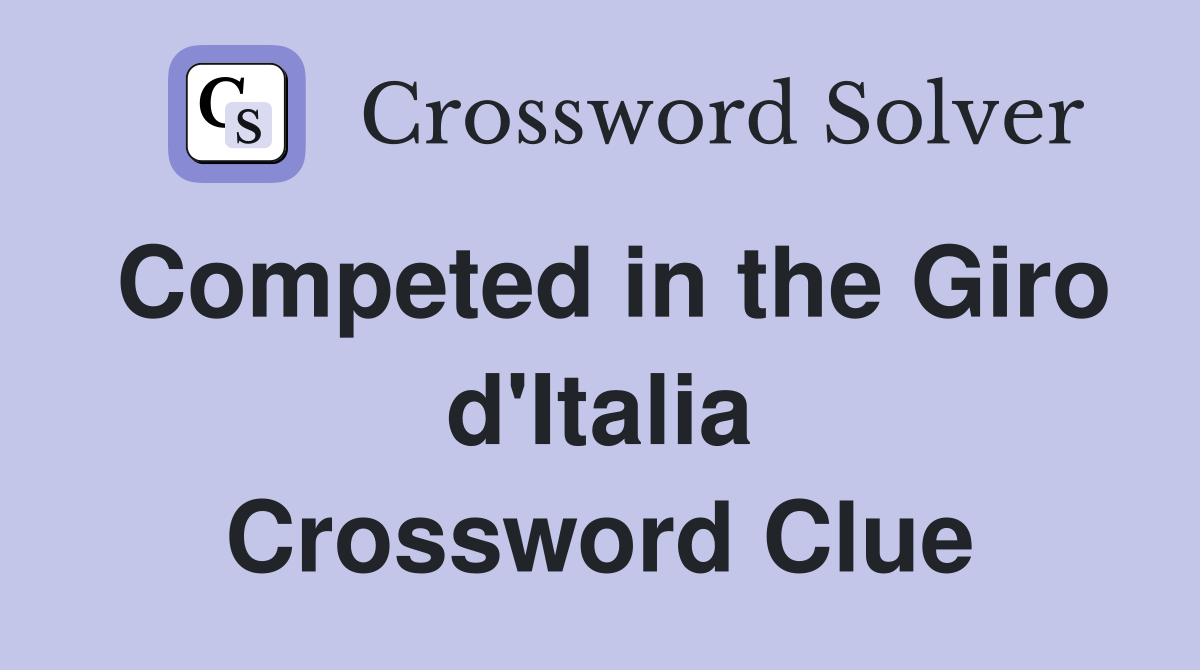 Competed in the Giro d'Italia Crossword Clue