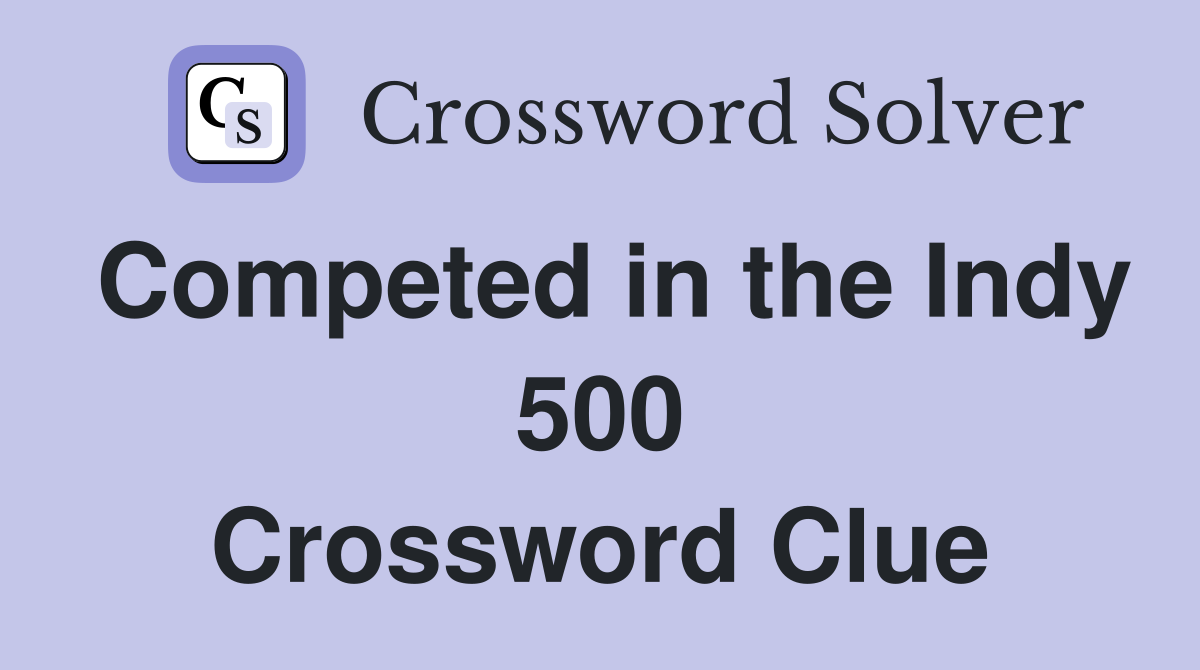 Competed in the Indy 500 Crossword Clue