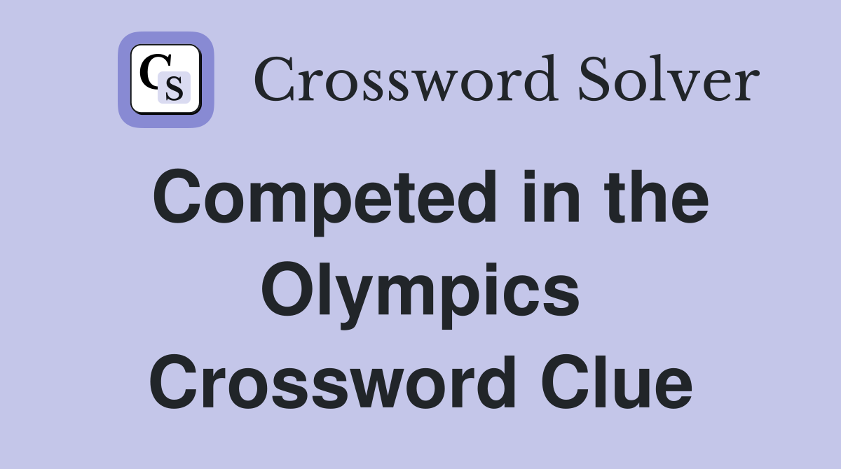 Competed in the Olympics Crossword Clue