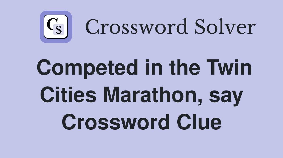 Competed in the Twin Cities Marathon, say Crossword Clue