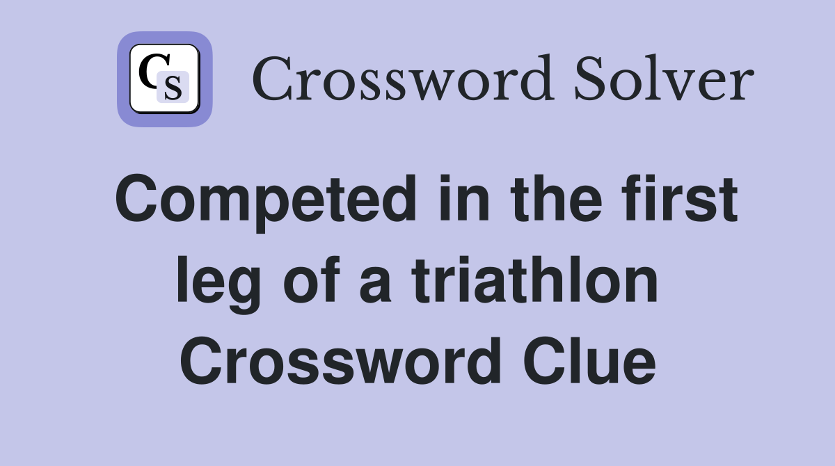 Competed in the first leg of a triathlon Crossword Clue