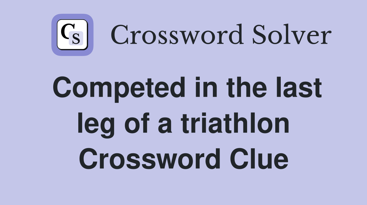 Competed in the last leg of a triathlon Crossword Clue