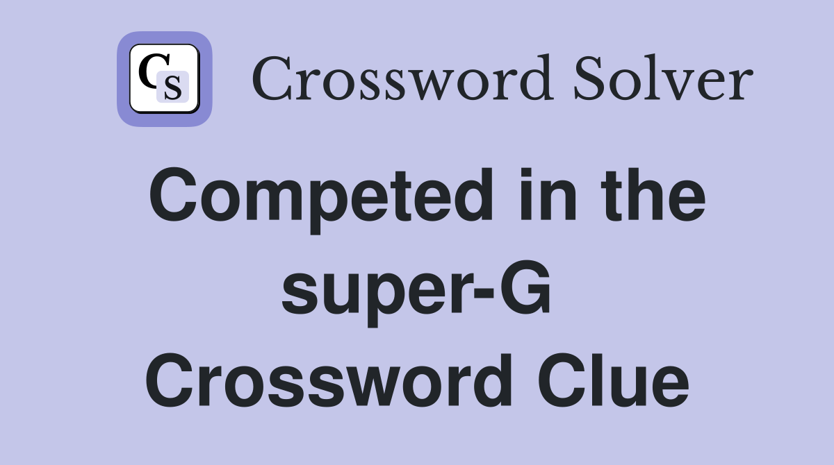 Competed in the super-G Crossword Clue
