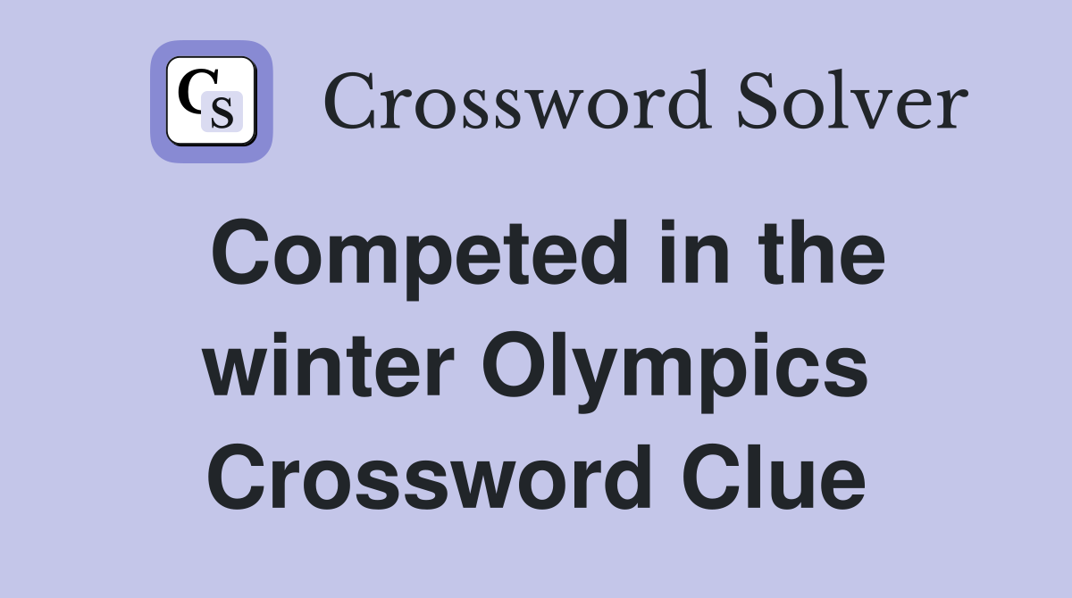 Competed in the winter Olympics Crossword Clue