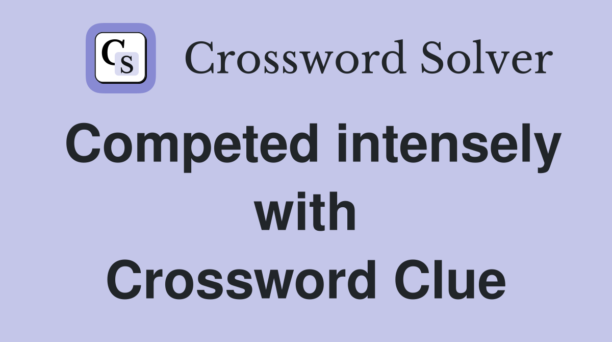 Competed intensely with Crossword Clue