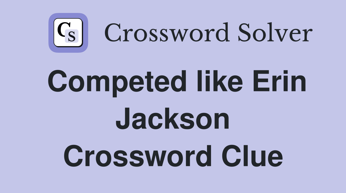 Competed like Erin Jackson Crossword Clue