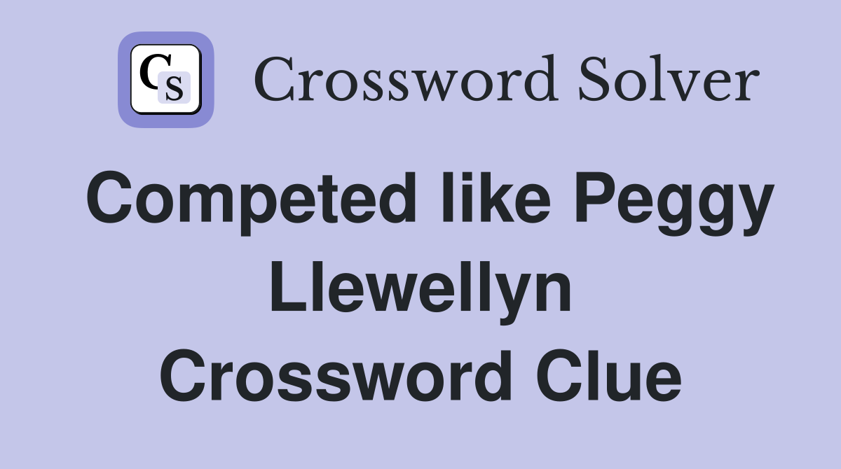 Competed like Peggy Llewellyn Crossword Clue