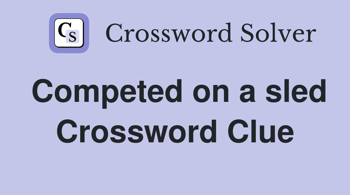 Competed on a sled Crossword Clue