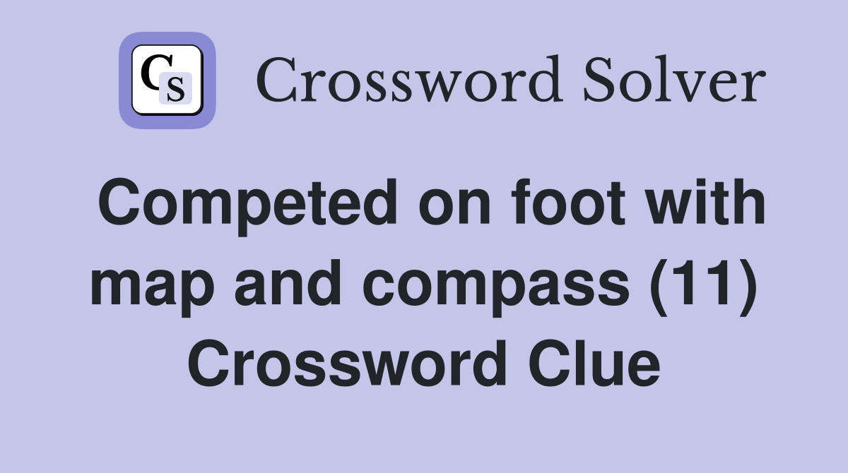 Competed on foot with map and compass (11) Crossword Clue