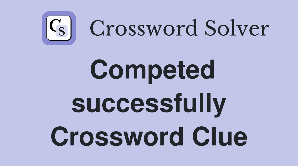 Competed successfully Crossword Clue
