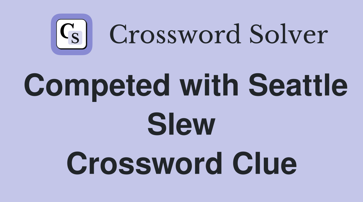 Competed with Seattle Slew Crossword Clue