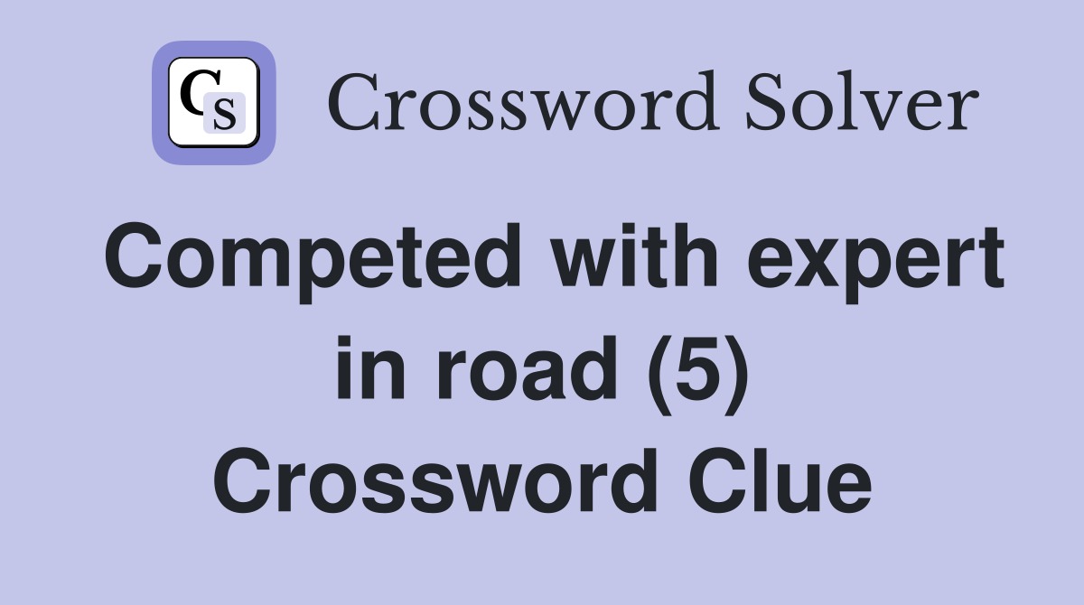 Competed with expert in road (5) Crossword Clue