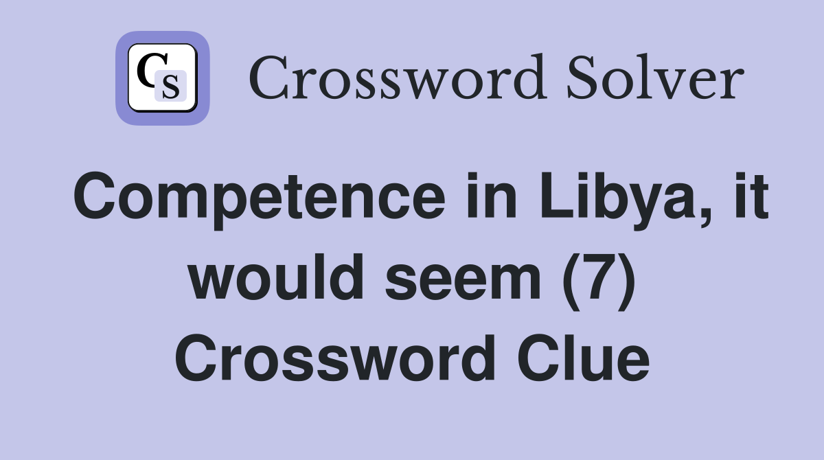 Competence in Libya, it would seem (7) Crossword Clue