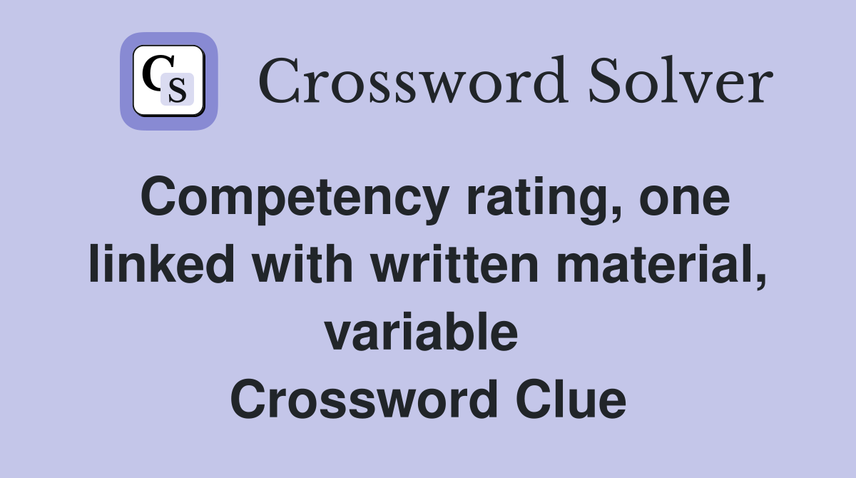 Competency rating, one linked with written material, variable  Crossword Clue