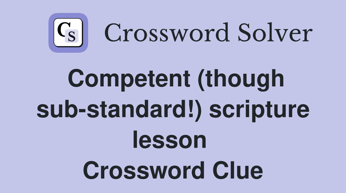 Competent (though sub-standard!) scripture lesson  Crossword Clue