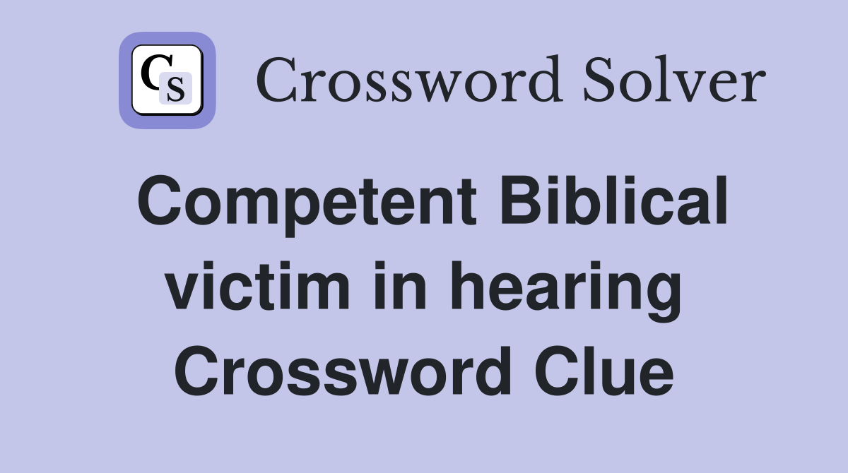 Competent Biblical victim in hearing Crossword Clue