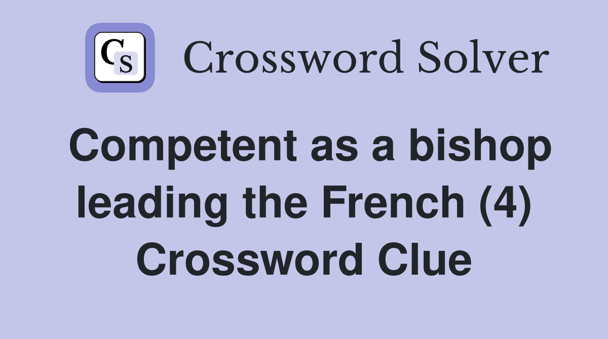 Competent as a bishop leading the French (4) Crossword Clue