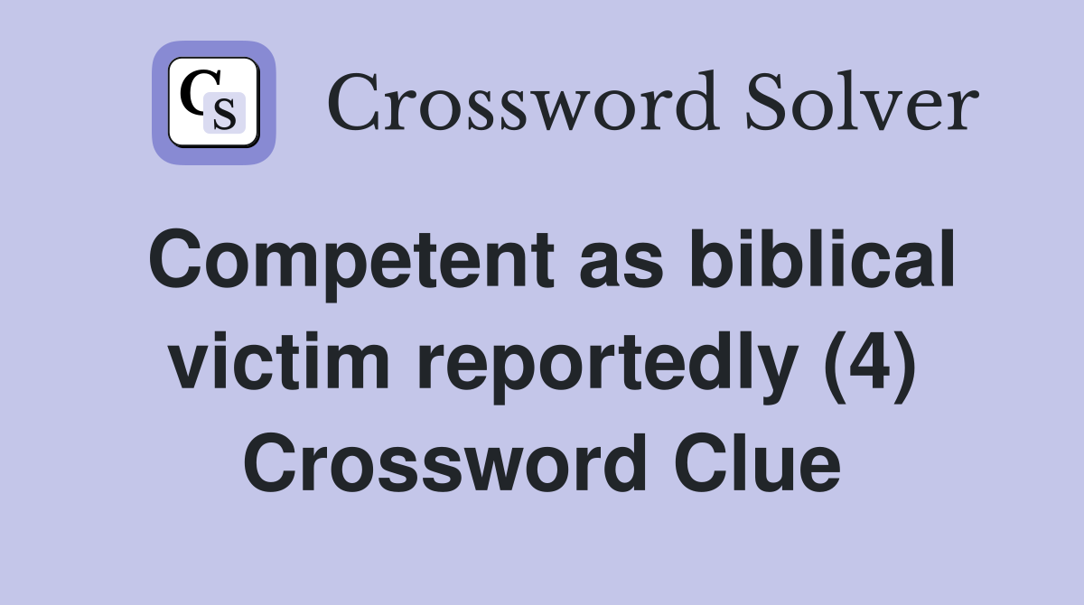 Competent as biblical victim reportedly (4) Crossword Clue